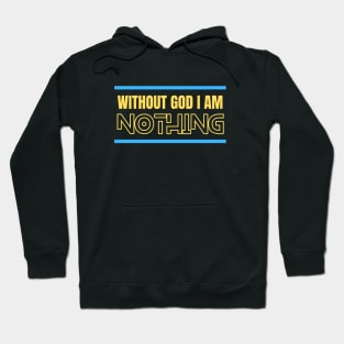 Without God I Am Nothing | Christian Hoodie